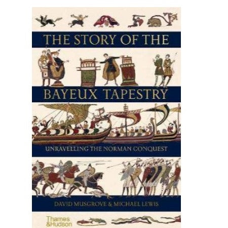 The Story of the Bayeux Tapestry by David Musgrove and Michael Lewis