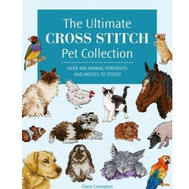 The Ultimate Cross Stitch Pet Collection by Claire Crompton